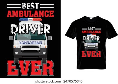 Best ambulance driver ever - Ambulance Driver T-Shirt