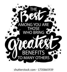 The best among you are those who bring great benefits to many others. Islamic quotes.