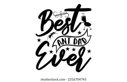  Best Ant Dad Ever -   Lettering design for greeting banners, Mouse Pads, Prints, Cards and Posters, Mugs, Notebooks, Floor Pillows and T-shirt prints design.
