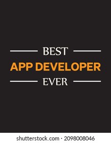 Best app developer ever T-shirt design,
top mobile app development service companies, app developer, app development software, banner, mug, hoodie, background,  award-winning, hire, cross-platform,