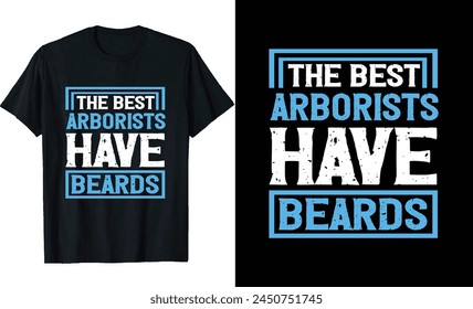 Best Arborists Have Beards Funny Arborist Long Sleeve T-Shirt or Arborists t shirt design or Beards t-shirt design