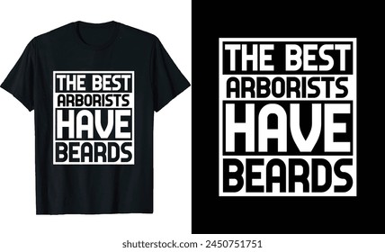 Best Arborists Have Beards Funny Arborist Long Sleeve T-Shirt or Arborists t shirt design or Beards t-shirt design