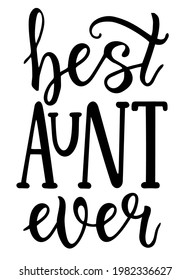 Best aunt ever. Logo sign inspirational quotes and motivational typography art lettering composition design. Aunt t-shirt design. Hand lettering illustration. Vector Arts