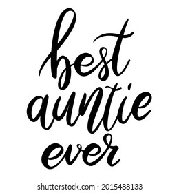 Best auntie ever. Lettering phrase on white background. Design element for greeting card, t shirt, poster. Vector illustration