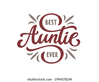 Best auntie ever slogan quote typography. Best Aunt lettering. Modern hand drawn calligraphy phrase. Vector vintage illustration.