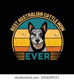 Best Australian Cattle Mom Ever Typography Retro T-shirt Design. This versatile design is ideal for prints, t-shirts, mugs, posters, and many other tasks.