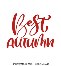 Best Autumn red vector calligraphy text. Hand drawn fall lettering phrase. Illustration for greeting card or postcard print design. Template text design isolated on white background.