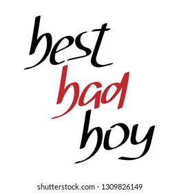 Best Bad Boy.  Hand lettering. Print for t-shirt, bag, cups, card, flyer, sticker, badge.  Vector