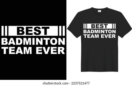 Best badminton team ever vector typography t-shirt design. Perfect for print items and bags, poster, cards, banner, Handwritten vector illustration. Isolated on black background