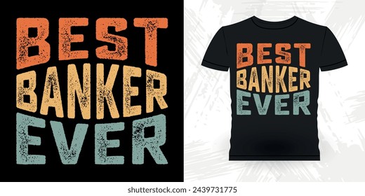 Best Banker Dad Ever Funny Loan Officer Retro Vintage Banker T-shirt Design