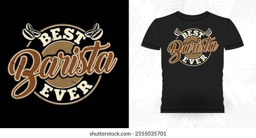 Best Barista Ever Funny Coffee Artists Retro Vintage Coffee Barista T-shirt Design