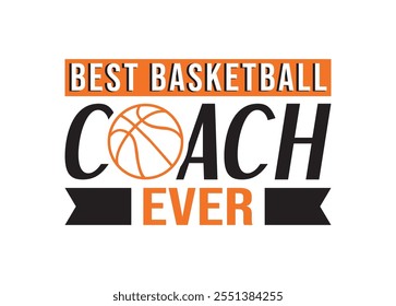 Best Basketball Coach Ever vector for print, Best Basketball Coach clipart, Best Basketball Coach vector illustration