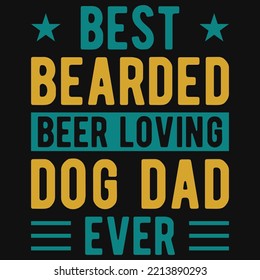 Best bearded beer loving dog dad ever tshirt design