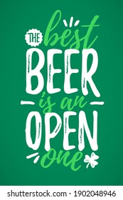 The Best Beer Is An Open One funny lettering, 17 March St. Patrick's Day celebration design element. Suitable for t-shirt, poster, etc. vector illustration