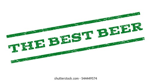 The Best Beer watermark stamp. Text caption between parallel lines with grunge design style. Rubber seal stamp with unclean texture. Vector green color ink imprint on a white background.