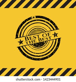 Best of the Best black grunge emblem inside yellow warning sign. Vector Illustration. Detailed.