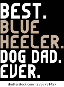 Best blue heeler dog dad ever EPS file for cutting machine. You can edit and print this vector art with EPS editor. svg