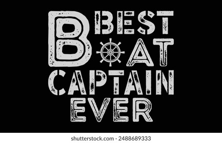 Best boat captain ever - Boat Captain T Shirt Design, Hand drawn vintage illustration with hand lettering and decoration elements, banner, flyer and mug, Poster, EPS