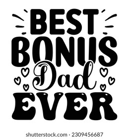 Best Bonus Dad Ever, Father's Day SVG T shirt design template