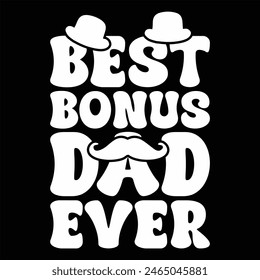 BEST BONUS DAD EVER  FATHER'S DAY T-SHIRT DESIGN,