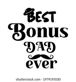 Best Bonus Dad Ever Quote. Isolated Happy Fathers day quote on label for Step Dad. Vintage logo. Retro hat and mustache for poster and greeting card.