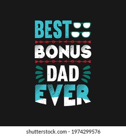 best bonus dad ever- dad t shirt design and typographic quotes.