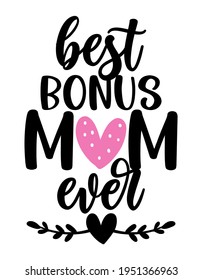 Best bonus mom ever - Happy Mothers Day lettering. Handmade calligraphy vector illustration. Mother's day card with crown.  Good for t shirt, mug, scrap booking, posters, textiles, gifts. Stepmother.