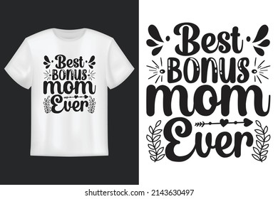 Best Bonus Mom Ever, T Shirt Design, Mother's Day SVG T-Shirt Design 