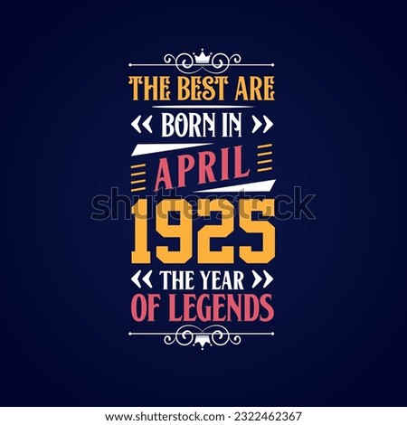 Best are born in April 1925. Born in April 1925 the legend Birthday