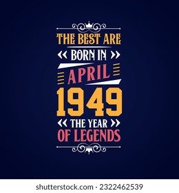 Best are born in April 1949. Born in April 1949 the legend Birthday