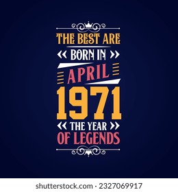 Best are born in April 1971. Born in April 1971 the legend Birthday