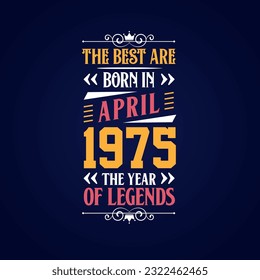 Best are born in April 1975. Born in April 1975 the legend Birthday