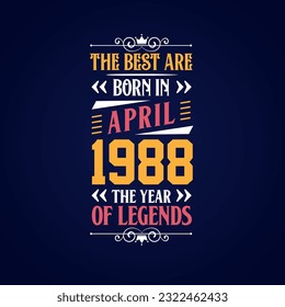 Best are born in April 1988. Born in April 1988 the legend Birthday