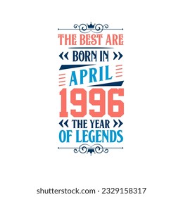 Best are born in April 1996. Born in April 1996 the legend Birthday