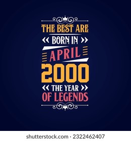 Best are born in April 2000. Born in April 2000 the legend Birthday