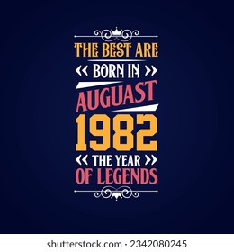 Best are born in August 1982. Born in August 1982 the legend Birthday