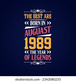 Best are born in August 1989. Born in August 1989 the legend Birthday
