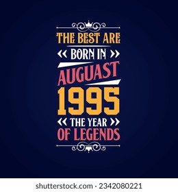 Best are born in August 1995. Born in August 1995 the legend Birthday