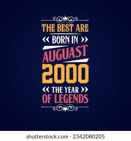 Best are born in August 2000. Born in August 2000 the legend Birthday