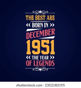 Best are born in December 1951. Born in December 1951 the legend Birthday