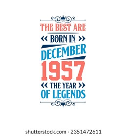 Best are born in December 1957. Born in December 1957 the legend Birthday