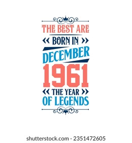 Best are born in December 1961. Born in December 1961 the legend Birthday