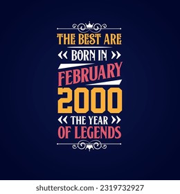 Best are born in February 2000. Born in February 2000 the legend Birthday