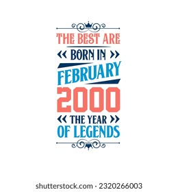 Best are born in February 2000. Born in February 2000 the legend Birthday