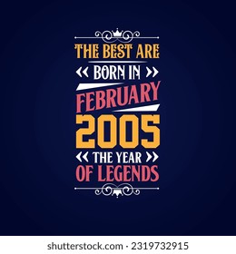 Best are born in February 2005. Born in February 2005 the legend Birthday