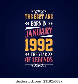 Best are born in January 1992. Born in January 1992 the legend Birthday