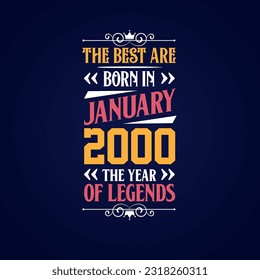 Best are born in January 2000. Born in January 2000 the legend Birthday