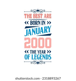 Best are born in January 2000. Born in January 2000 the legend Birthday