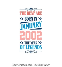 Best are born in January 2002. Born in January 2002 the legend Birthday