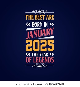Best are born in January 2025. Born in January 2025 the legend Birthday